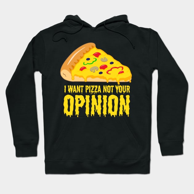 I want Pizza not your opinion - Funny Pizza Shirts and Gifts Hoodie by Shirtbubble